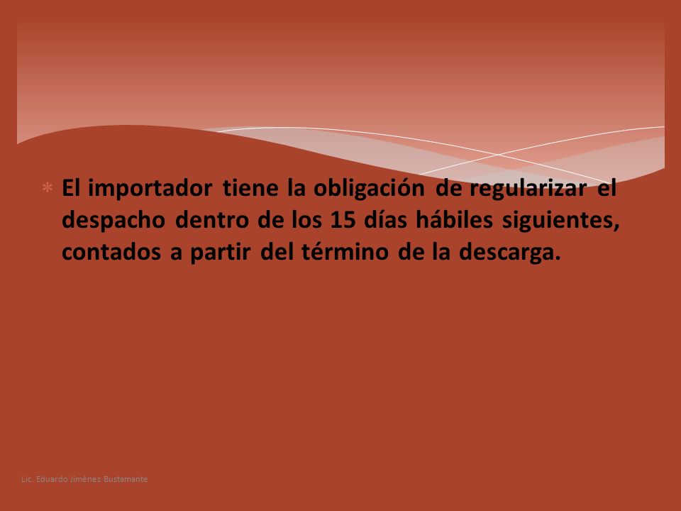 El importador tiene la obligación de regularizar el despacho dentro de los 15 días hábiles siguientes, contados a partir del término de la descarga.