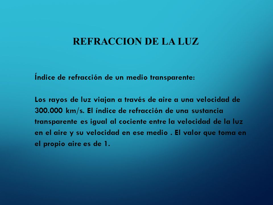 REFRACCION DE LA LUZ Índice de refracción de un medio transparente: