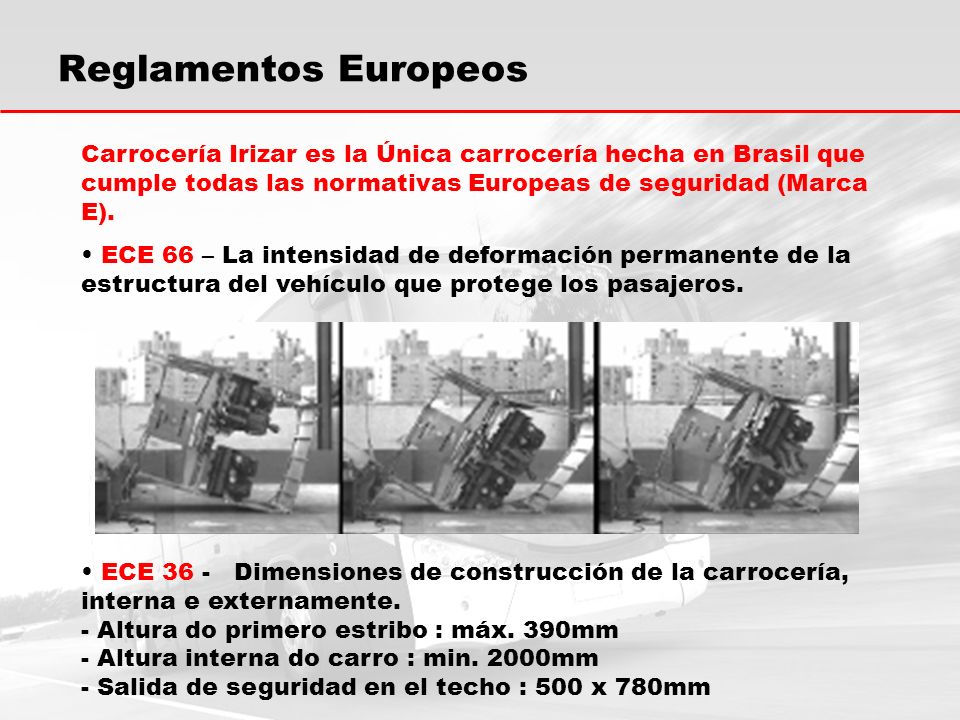 Reglamentos Europeos Carrocería Irizar es la Única carrocería hecha en Brasil que cumple todas las normativas Europeas de seguridad (Marca E).
