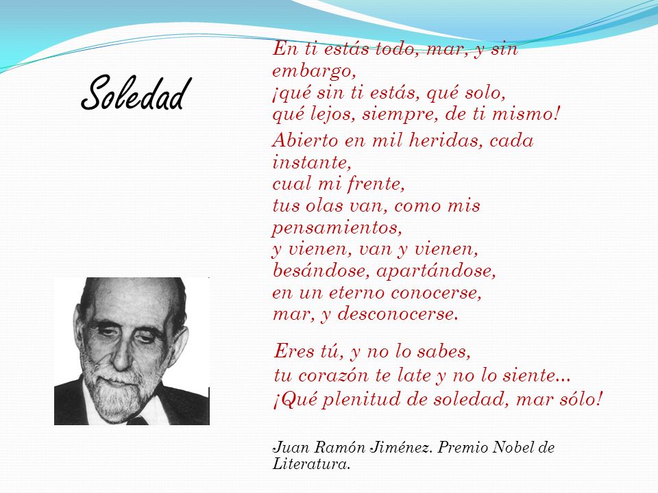 En ti estás todo, mar, y sin embargo, ¡qué sin ti estás, qué solo, qué lejos, siempre, de ti mismo!