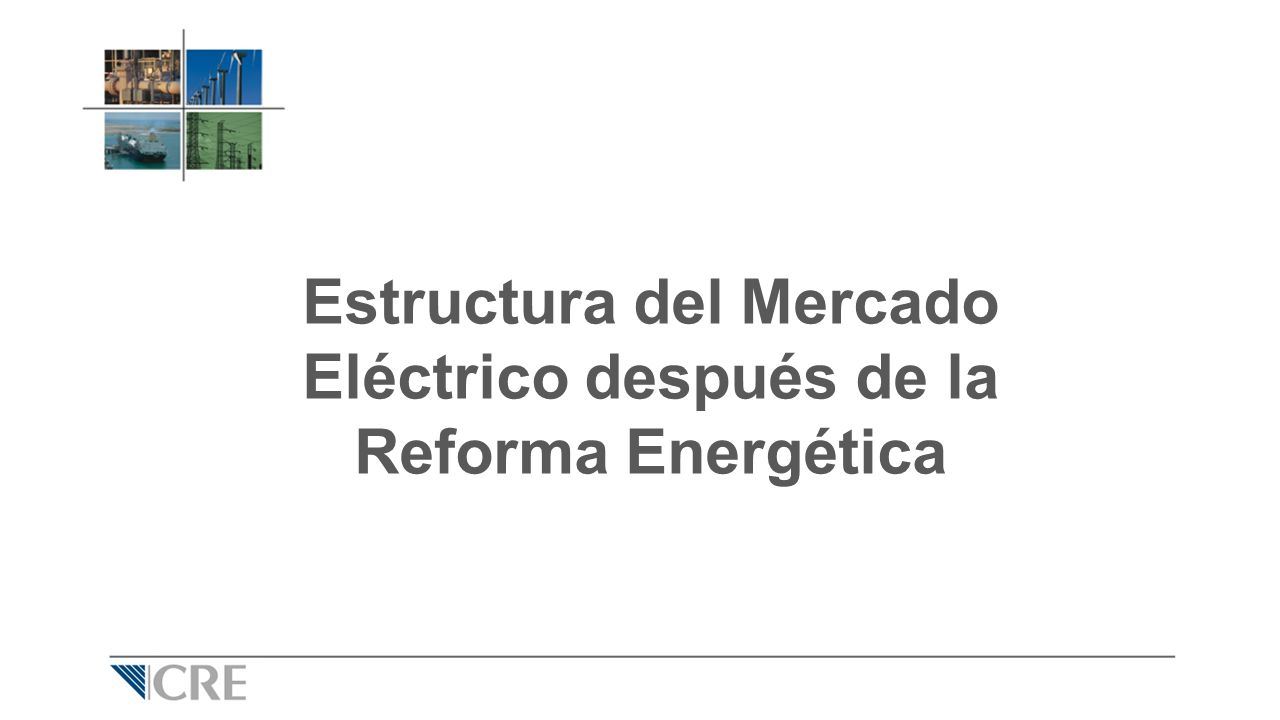 Estructura del Mercado Eléctrico después de la Reforma Energética