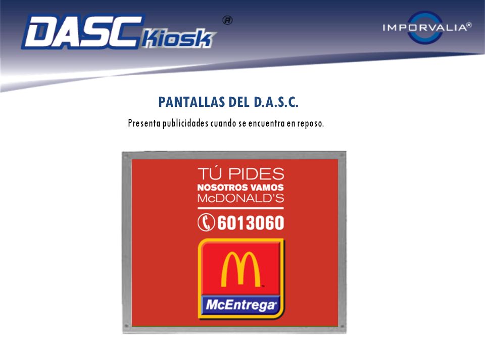 PANTALLAS DEL D.A.S.C. Presenta publicidades cuando se encuentra en reposo.