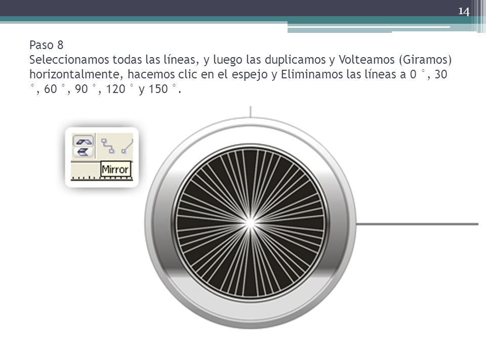 Paso 8 Seleccionamos todas las líneas, y luego las duplicamos y Volteamos (Giramos) horizontalmente, hacemos clic en el espejo y Eliminamos las líneas a 0 °, 30 °, 60 °, 90 °, 120 ° y 150 °.