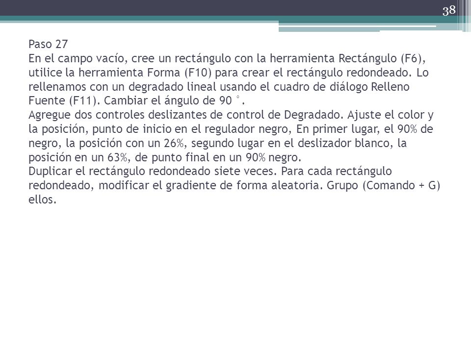 Paso 27 En el campo vacío, cree un rectángulo con la herramienta Rectángulo (F6), utilice la herramienta Forma (F10) para crear el rectángulo redondeado.