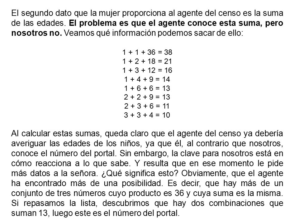 El segundo dato que la mujer proporciona al agente del censo es la suma de las edades. El problema es que el agente conoce esta suma, pero nosotros no. Veamos qué información podemos sacar de ello: