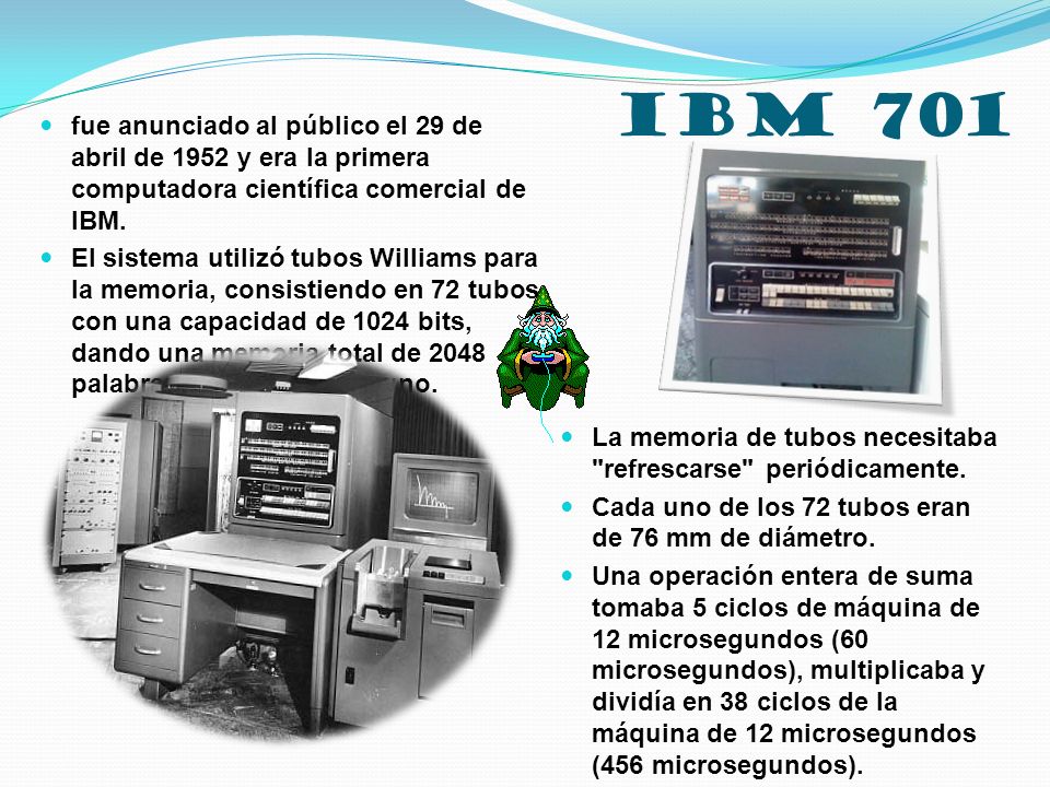 IBM 701 fue anunciado al público el 29 de abril de 1952 y era la primera computadora científica comercial de IBM.