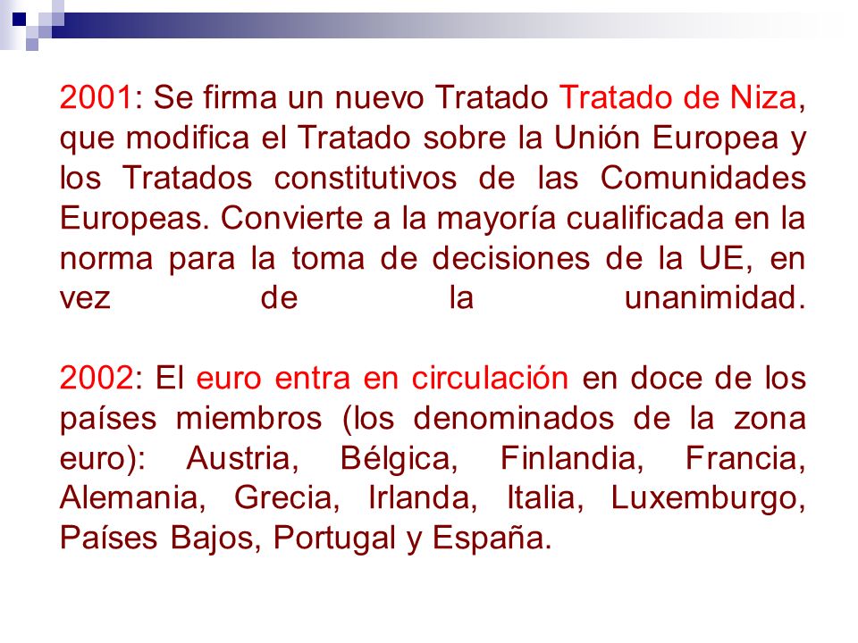 2001: Se firma un nuevo Tratado Tratado de Niza, que modifica el Tratado sobre la Unión Europea y los Tratados constitutivos de las Comunidades Europeas.