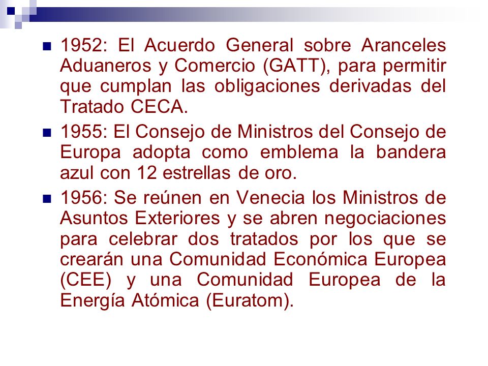 1952: El Acuerdo General sobre Aranceles Aduaneros y Comercio (GATT), para permitir que cumplan las obligaciones derivadas del Tratado CECA.