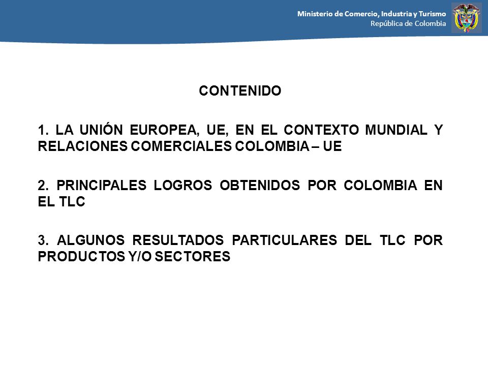 CONTENIDO 1. LA UNIÓN EUROPEA, UE, EN EL CONTEXTO MUNDIAL Y RELACIONES COMERCIALES COLOMBIA – UE.