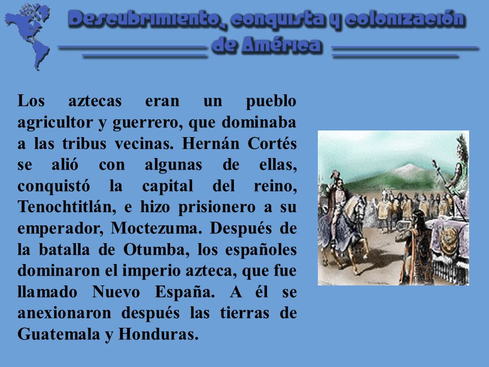 Los aztecas eran un pueblo agricultor y guerrero, que dominaba a las tribus vecinas.