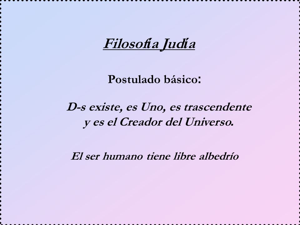 D-s existe, es Uno, es trascendente y es el Creador del Universo.