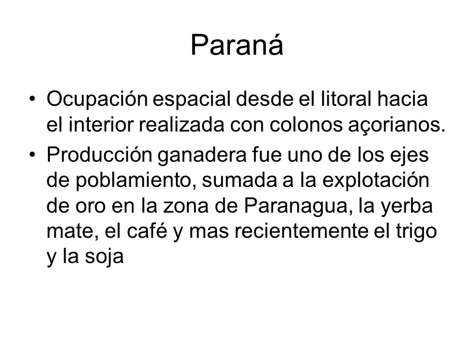 Paraná Ocupación espacial desde el litoral hacia el interior realizada con colonos açorianos.