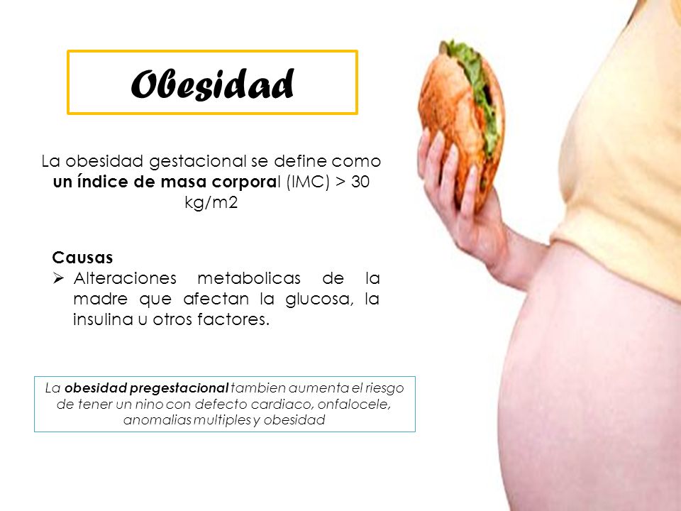 Obesidad La obesidad gestacional se define como un índice de masa corporal (IMC) > 30 kg/m2. Causas.