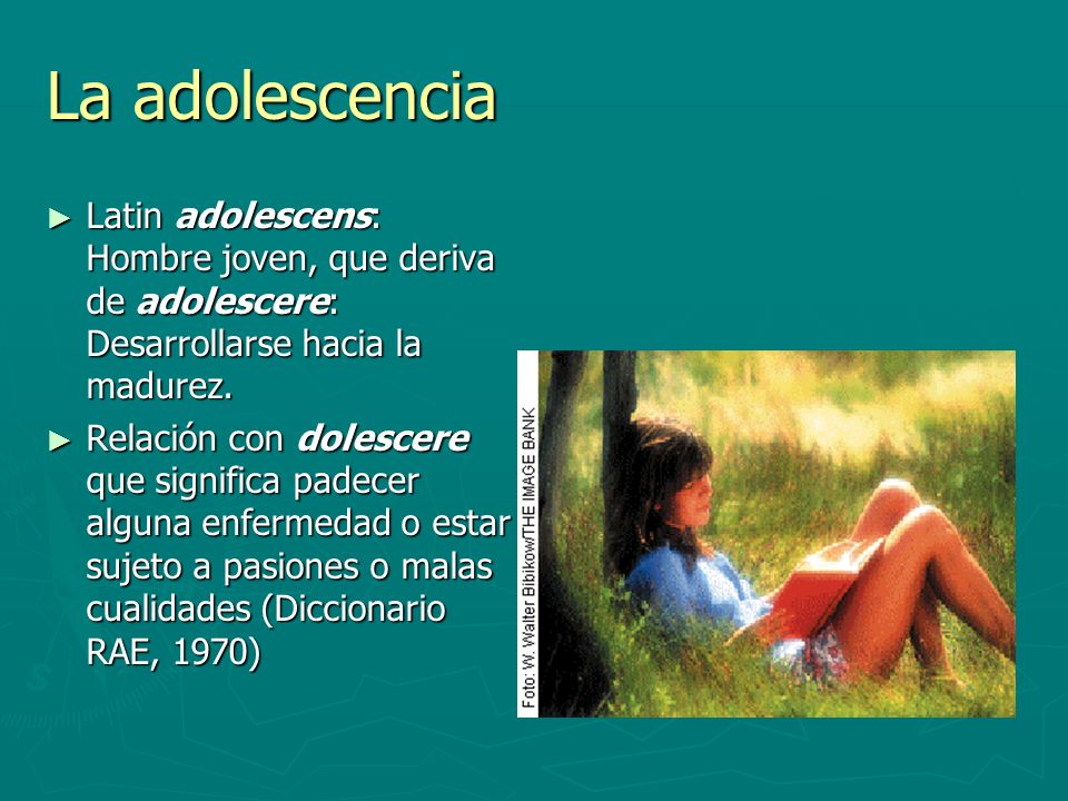 La adolescencia Latin adolescens: Hombre joven, que deriva de adolescere: Desarrollarse hacia la madurez.