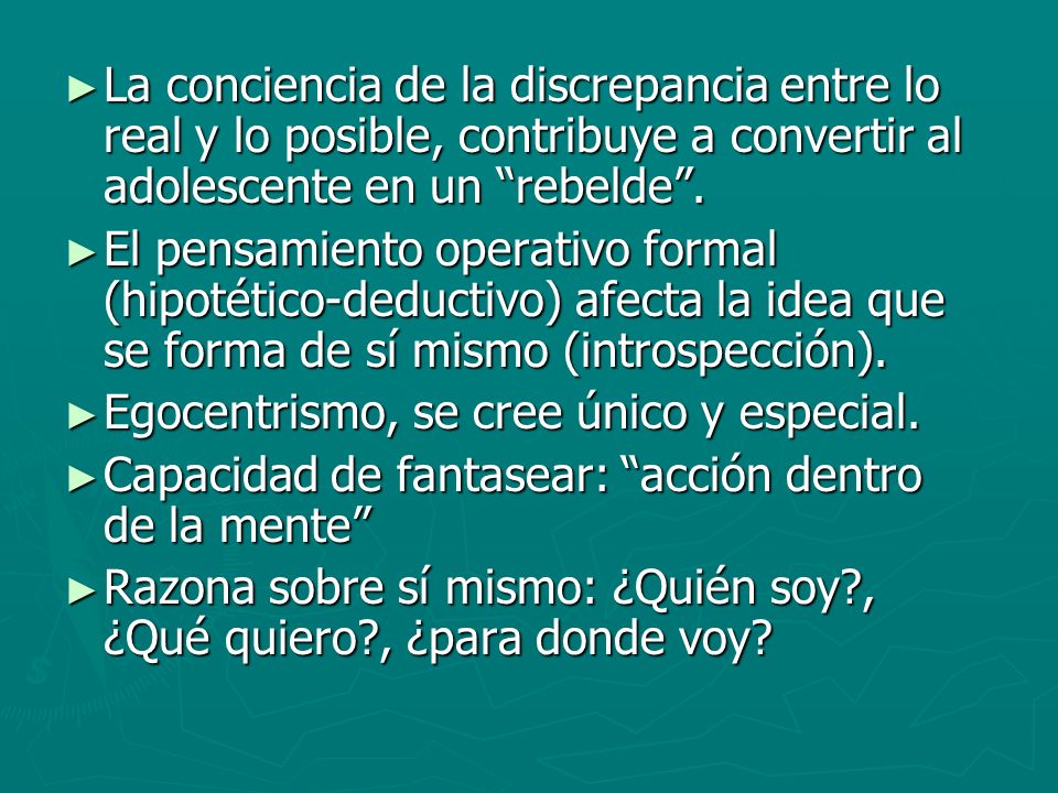 La conciencia de la discrepancia entre lo real y lo posible, contribuye a convertir al adolescente en un rebelde .
