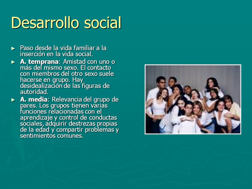 Desarrollo social Paso desde la vida familiar a la inserción en la vida social.
