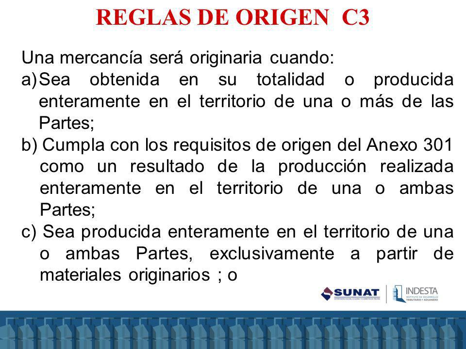 REGLAS DE ORIGEN C3 Una mercancía será originaria cuando: