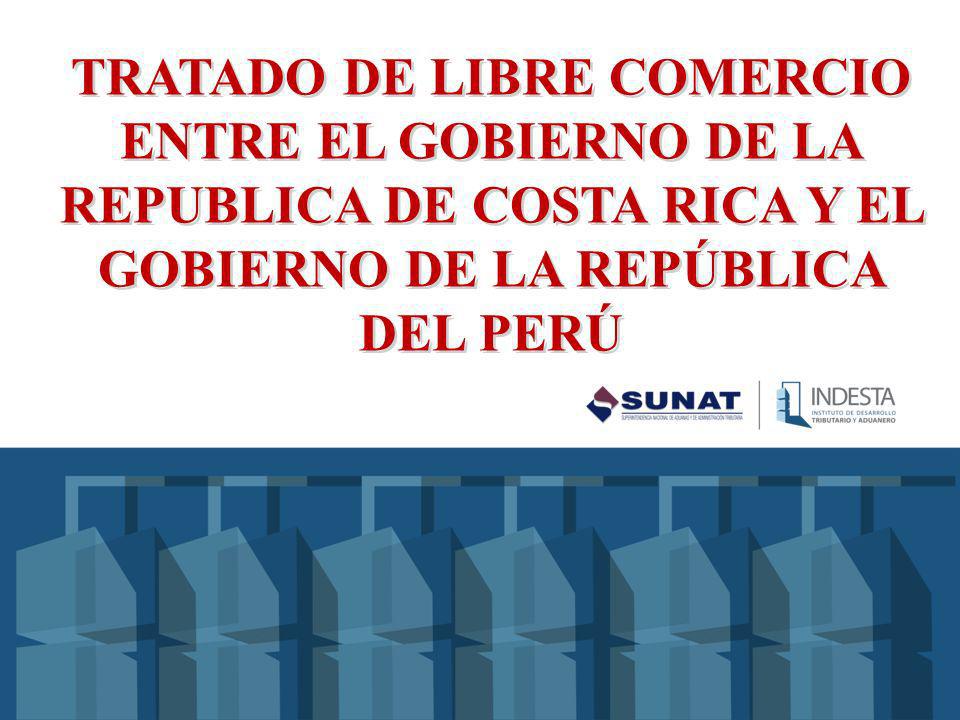 TRATADO DE LIBRE COMERCIO ENTRE EL GOBIERNO DE LA REPUBLICA DE COSTA RICA Y EL GOBIERNO DE LA REPÚBLICA DEL PERÚ