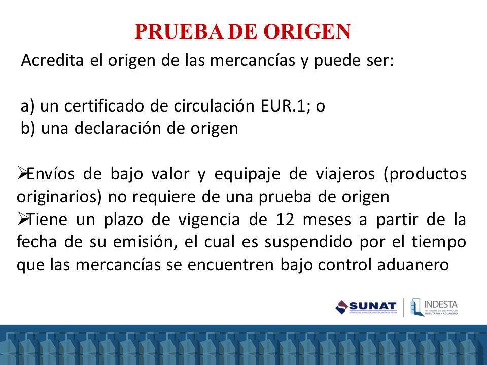 PRUEBA DE ORIGEN Acredita el origen de las mercancías y puede ser: