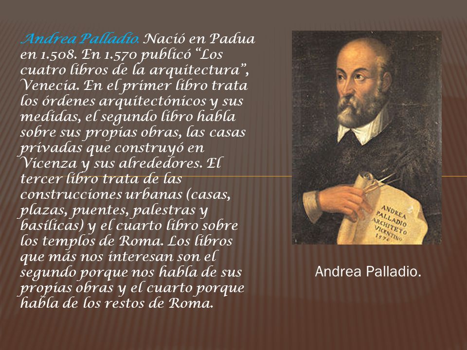 Andrea Palladio. Nació en Padua en En 1