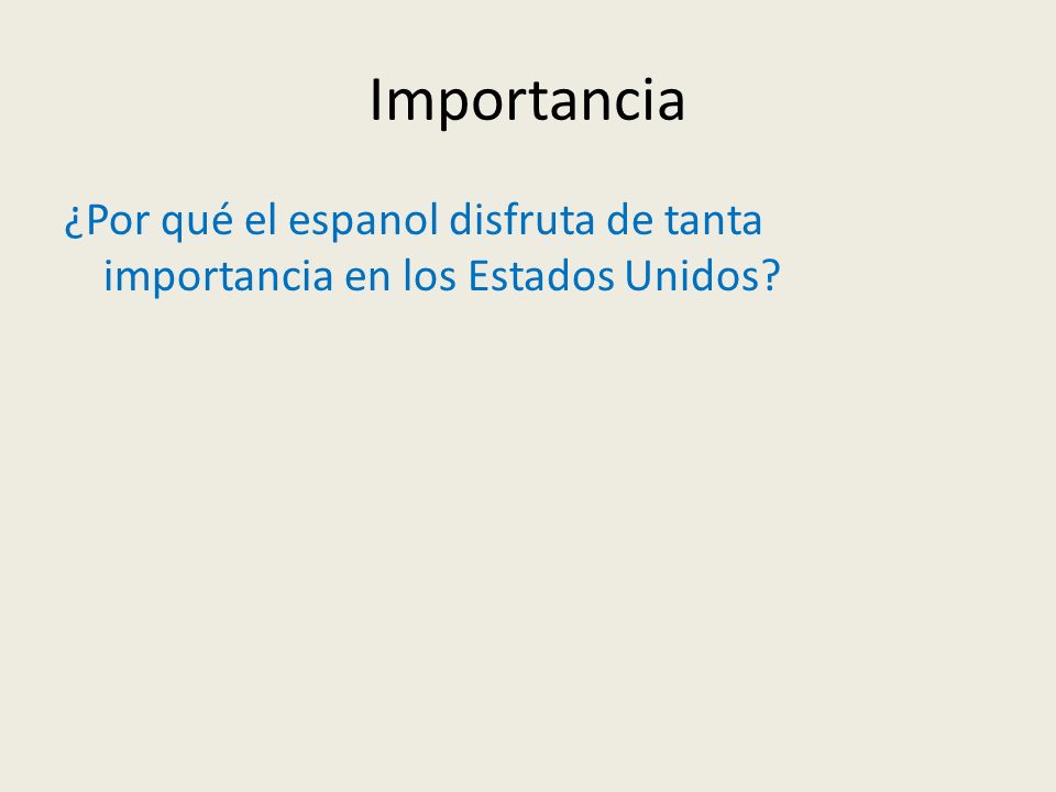 Importancia ¿Por qué el espanol disfruta de tanta importancia en los Estados Unidos