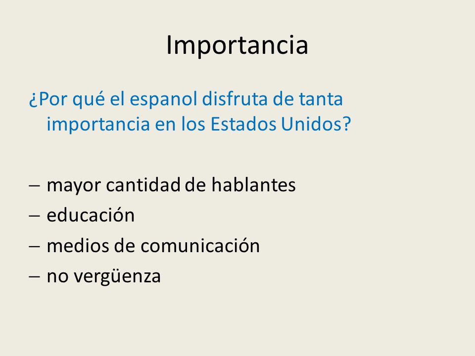 Importancia ¿Por qué el espanol disfruta de tanta importancia en los Estados Unidos mayor cantidad de hablantes.