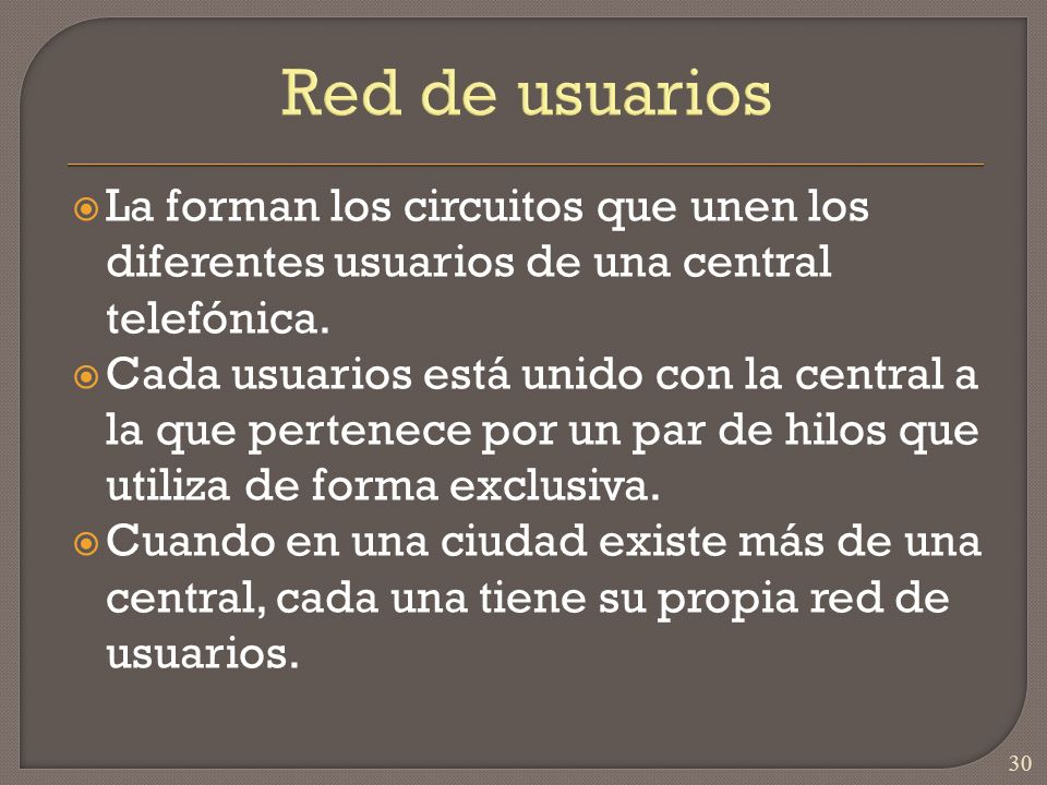 Red de usuarios La forman los circuitos que unen los diferentes usuarios de una central telefónica.