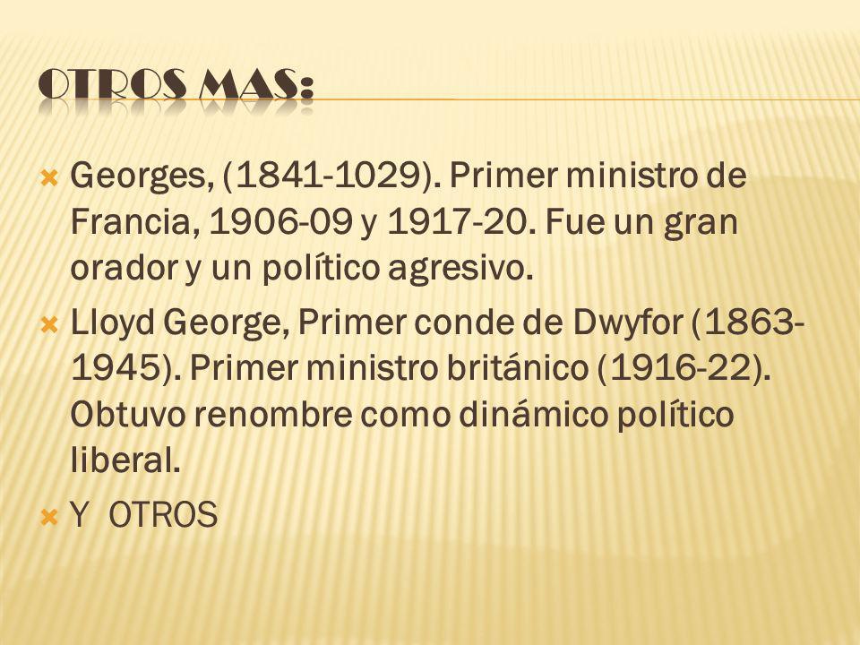 Otros mas: Georges, ( ). Primer ministro de Francia, y Fue un gran orador y un político agresivo.