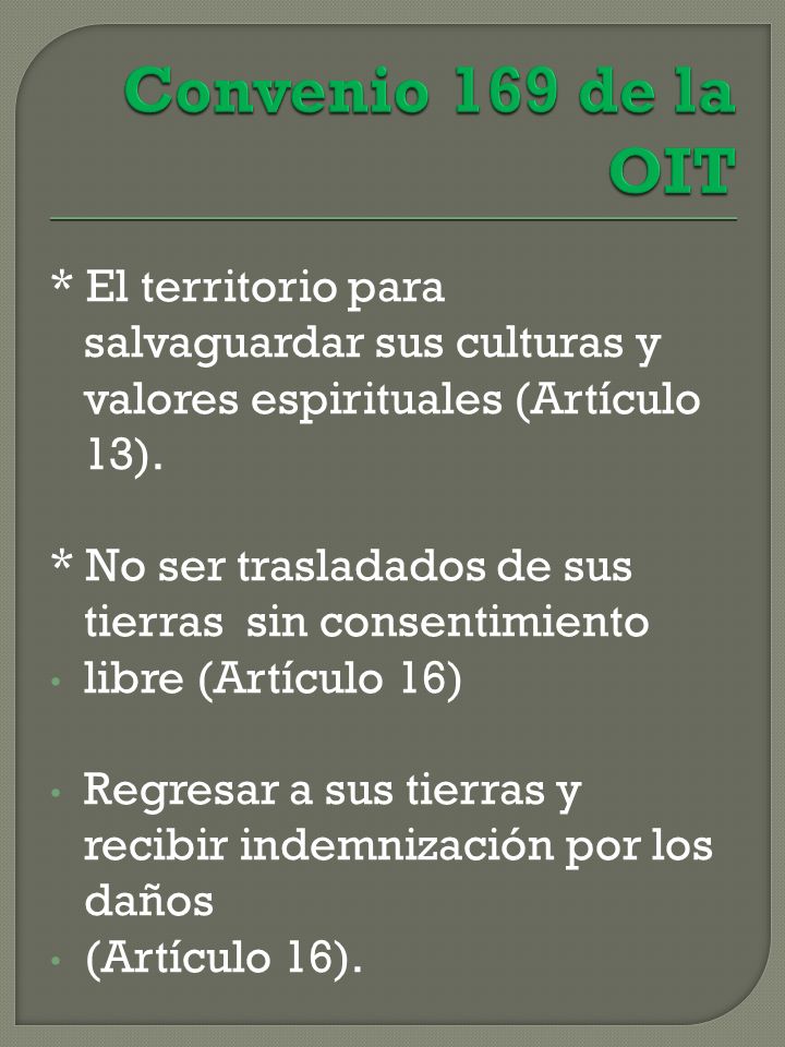Convenio 169 de la OIT * El territorio para salvaguardar sus culturas y valores espirituales (Artículo 13).