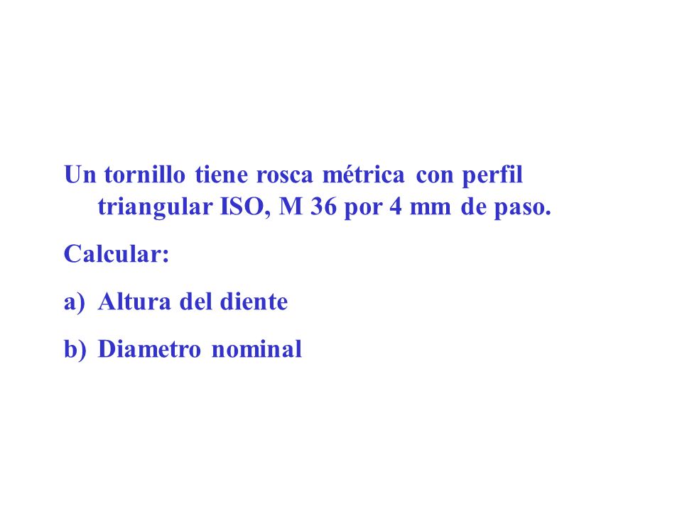 Un tornillo tiene rosca métrica con perfil triangular ISO, M 36 por 4 mm de paso.