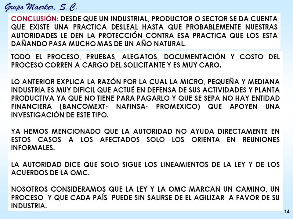 CONCLUSIÓN: DESDE QUE UN INDUSTRIAL, PRODUCTOR O SECTOR SE DA CUENTA QUE EXISTE UNA PRACTICA DESLEAL HASTA QUE PROBABLEMENTE NUESTRAS AUTORIDADES LE DEN LA PROTECCIÓN CONTRA ESA PRACTICA QUE LOS ESTA DAÑANDO PASA MUCHO MAS DE UN AÑO NATURAL.