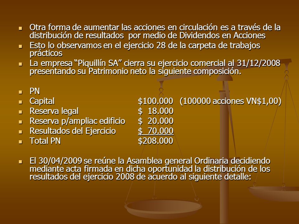 Otra forma de aumentar las acciones en circulación es a través de la distribución de resultados por medio de Dividendos en Acciones