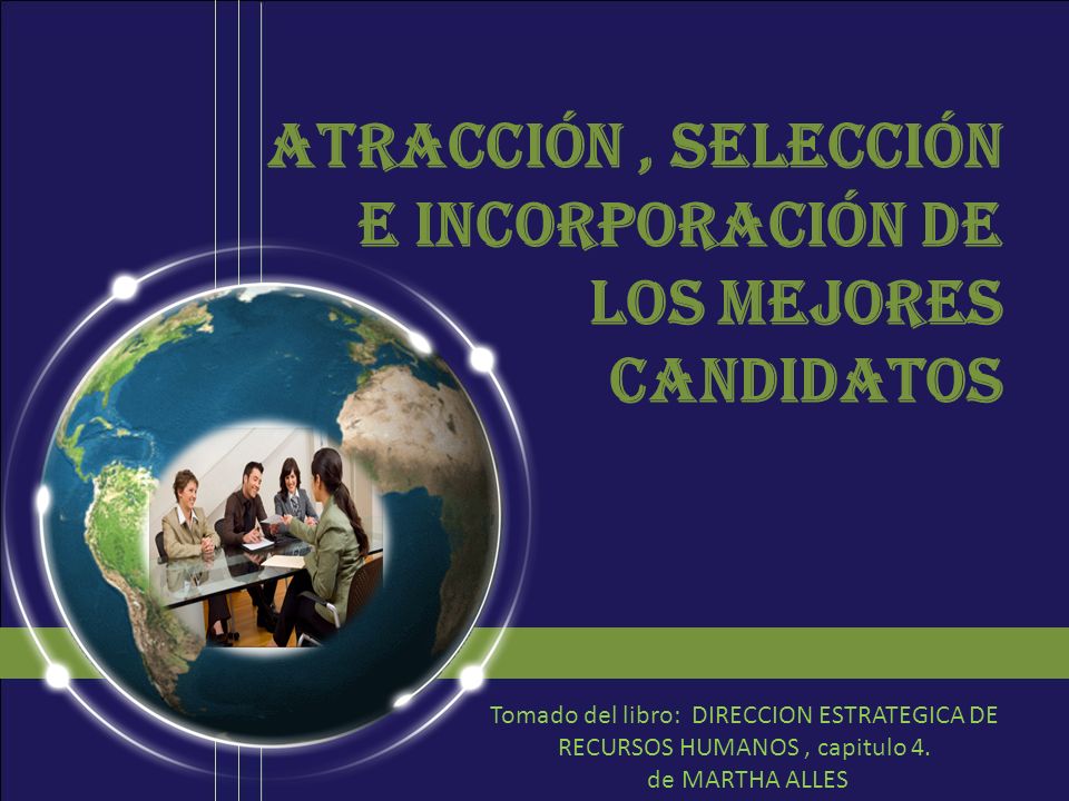 Atracción , selección e incorporación de los mejores candidatos