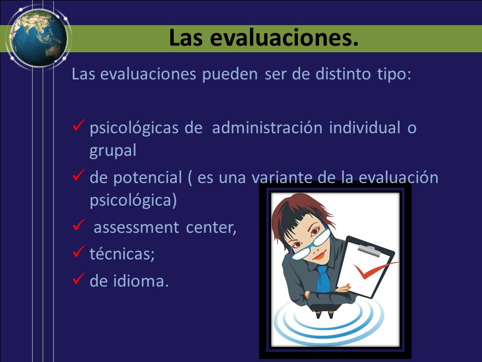 Las evaluaciones. Las evaluaciones pueden ser de distinto tipo: