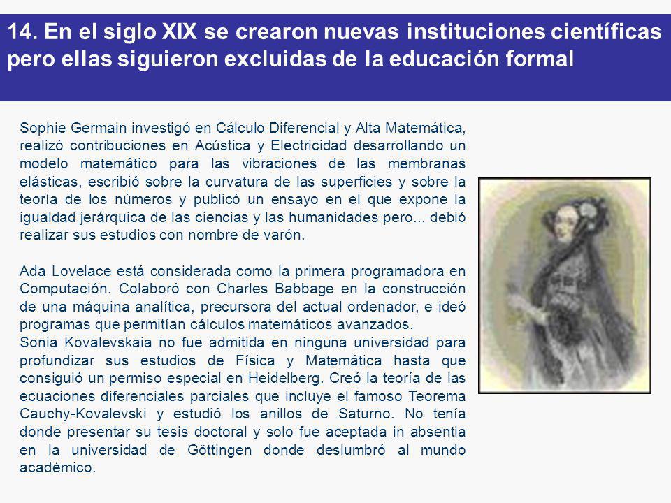 14. En el siglo XIX se crearon nuevas instituciones científicas pero ellas siguieron excluidas de la educación formal