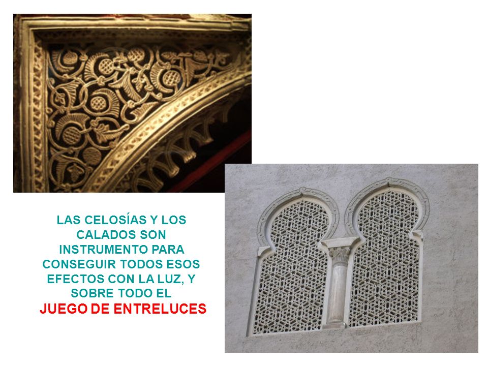 LAS CELOSÍAS Y LOS CALADOS SON INSTRUMENTO PARA CONSEGUIR TODOS ESOS EFECTOS CON LA LUZ, Y SOBRE TODO EL
