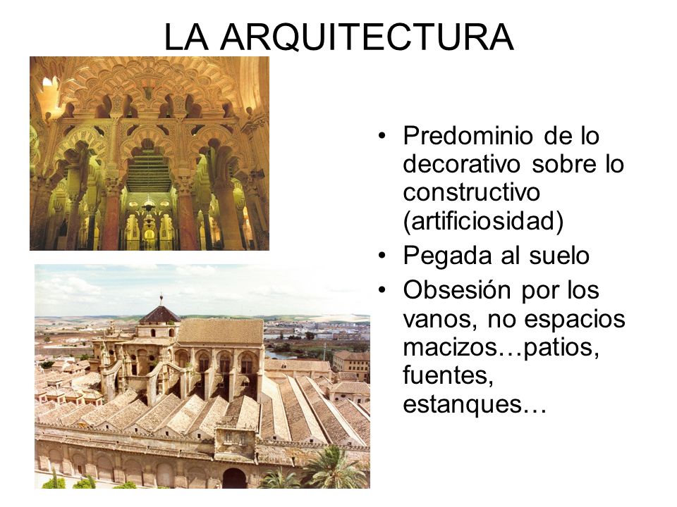 LA ARQUITECTURA Predominio de lo decorativo sobre lo constructivo (artificiosidad) Pegada al suelo.