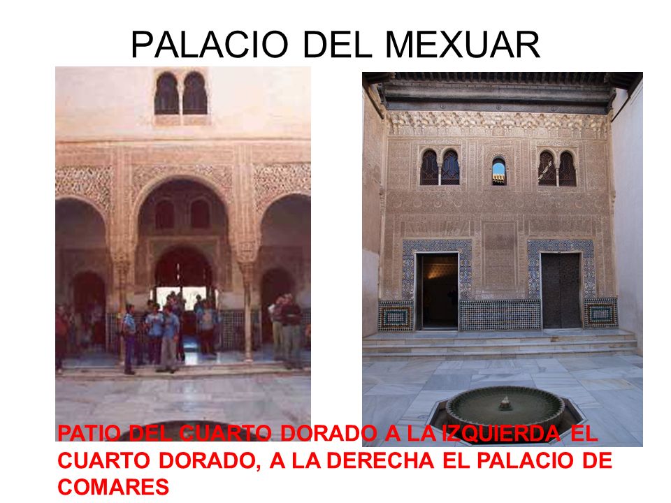 PALACIO DEL MEXUAR PATIO DEL CUARTO DORADO A LA IZQUIERDA EL CUARTO DORADO, A LA DERECHA EL PALACIO DE COMARES.