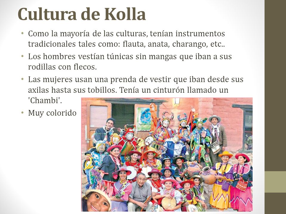 Cultura de Kolla Como la mayoría de las culturas, tenían instrumentos tradicionales tales como: flauta, anata, charango, etc..