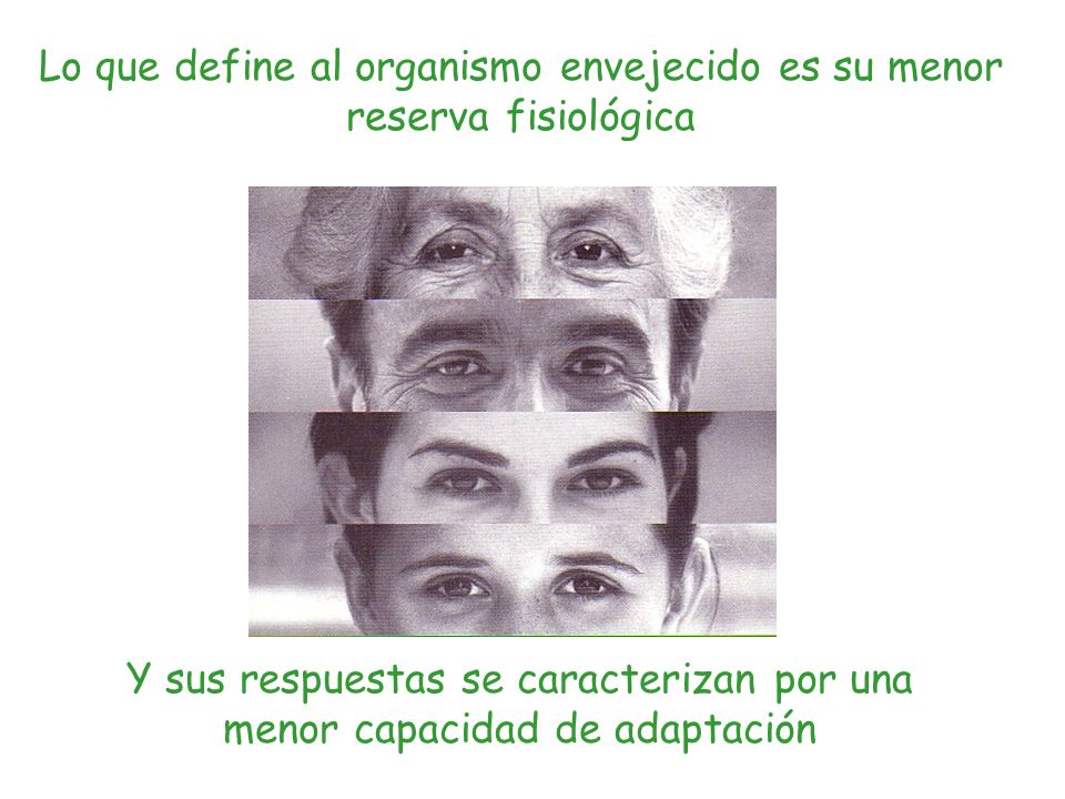 Lo que define al organismo envejecido es su menor reserva fisiológica