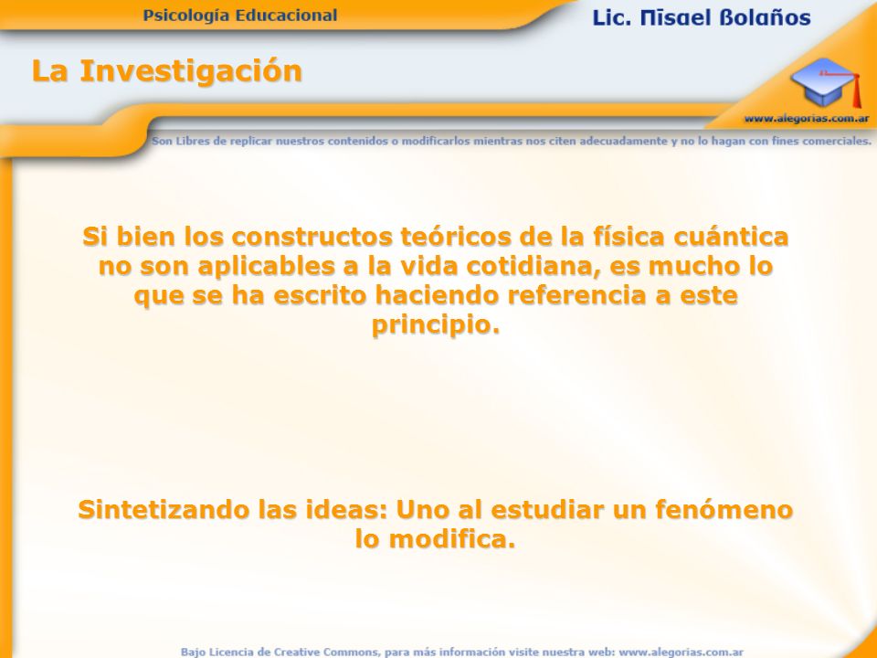 Sintetizando las ideas: Uno al estudiar un fenómeno lo modifica.