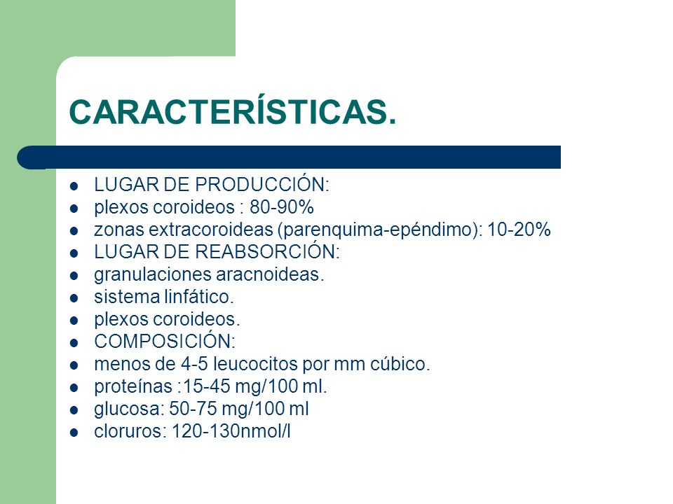CARACTERÍSTICAS. LUGAR DE PRODUCCIÓN: plexos coroideos : 80-90%