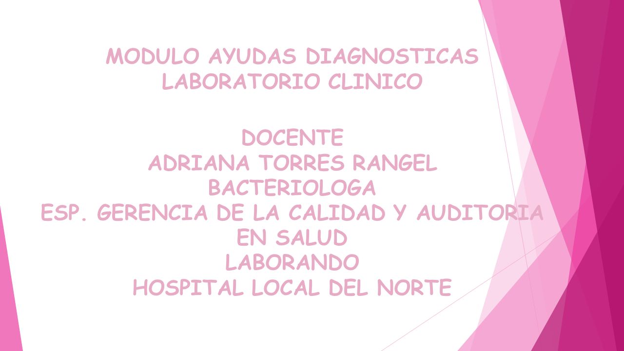 MODULO AYUDAS DIAGNOSTICAS LABORATORIO CLINICO DOCENTE ADRIANA TORRES RANGEL BACTERIOLOGA ESP.