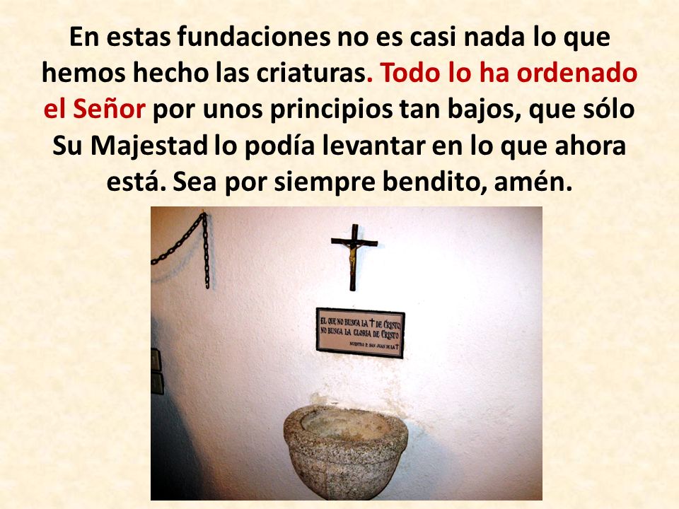 En estas fundaciones no es casi nada lo que hemos hecho las criaturas