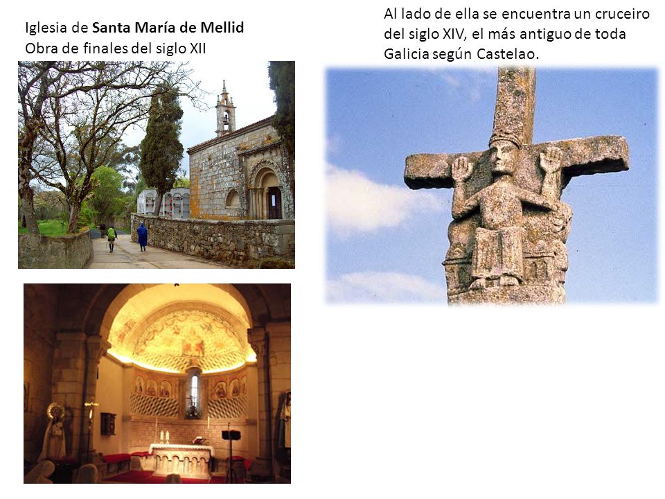 Al lado de ella se encuentra un cruceiro del siglo XIV, el más antiguo de toda Galicia según Castelao.