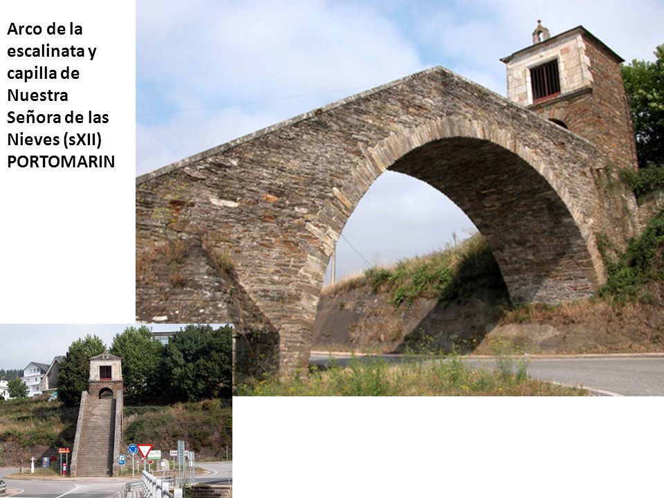 Arco de la escalinata y capilla de Nuestra Señora de las Nieves (sXII) PORTOMARIN