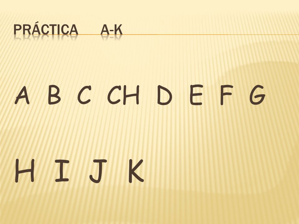 Práctica a-k A B C CH D E F G H I J K