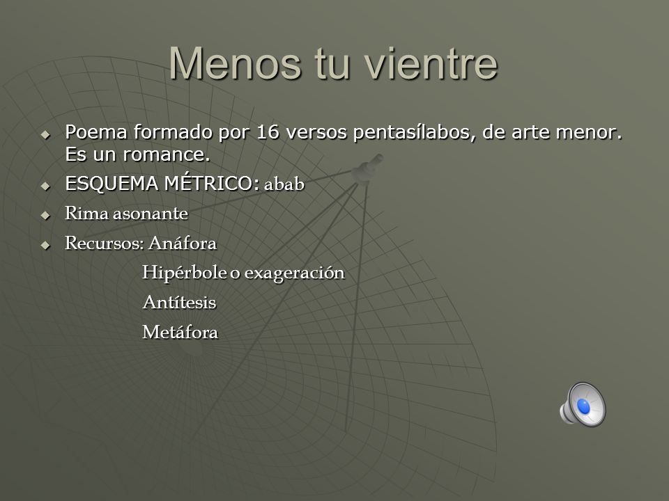 Menos tu vientre Poema formado por 16 versos pentasílabos, de arte menor. Es un romance. ESQUEMA MÉTRICO: abab.