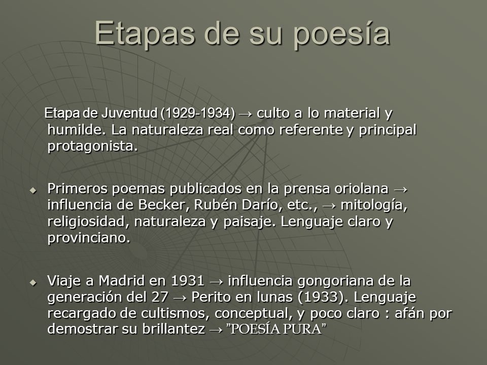 Etapas de su poesía Etapa de Juventud ( ) → culto a lo material y humilde. La naturaleza real como referente y principal protagonista.