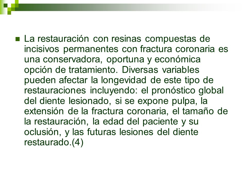 La restauración con resinas compuestas de incisivos permanentes con fractura coronaria es una conservadora, oportuna y económica opción de tratamiento.